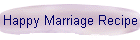 Happy Marriage Recipe